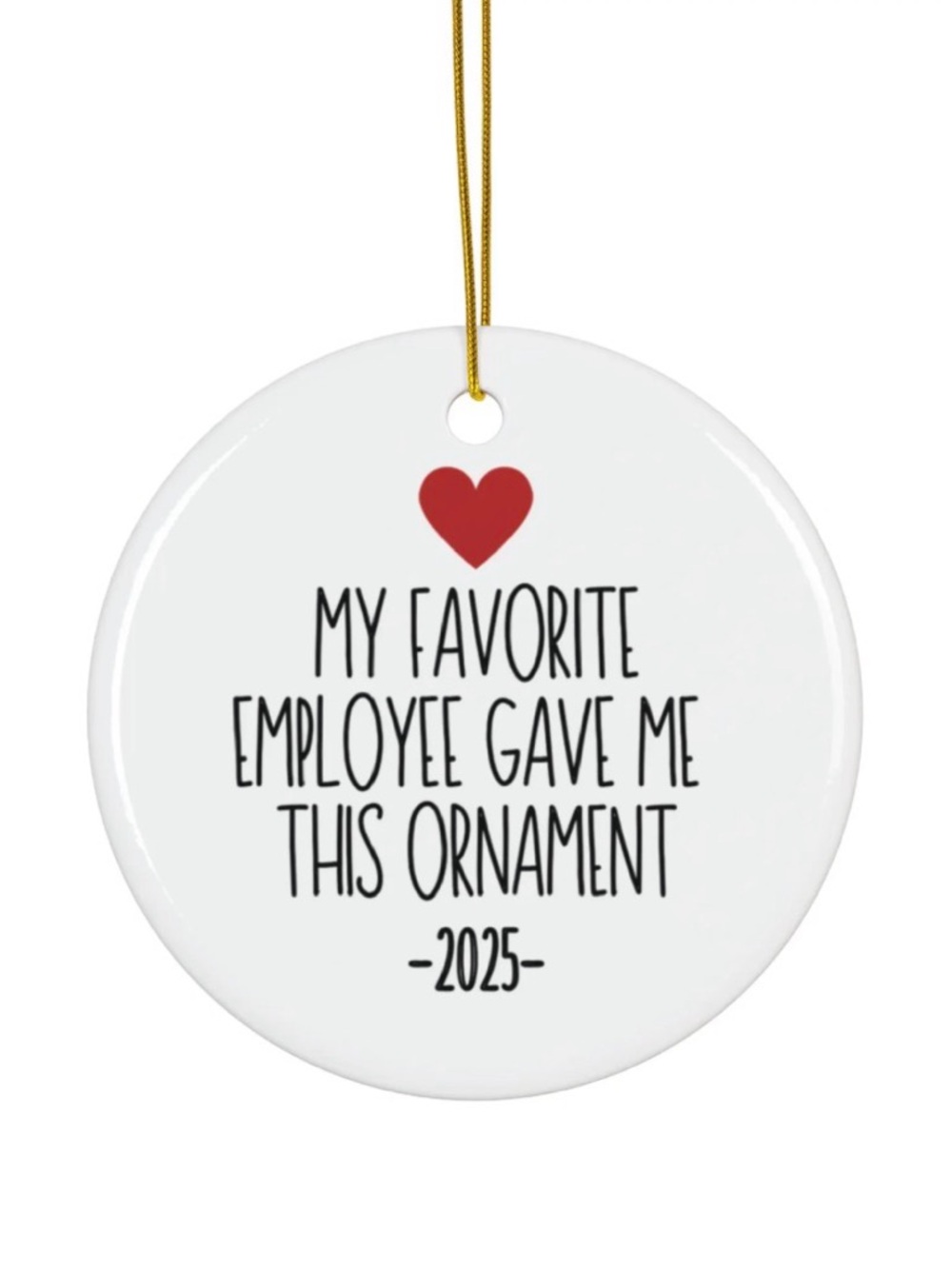 My Favorite Employee Gave Me This Ornament 2025 - White & Red Ceramic Ornament